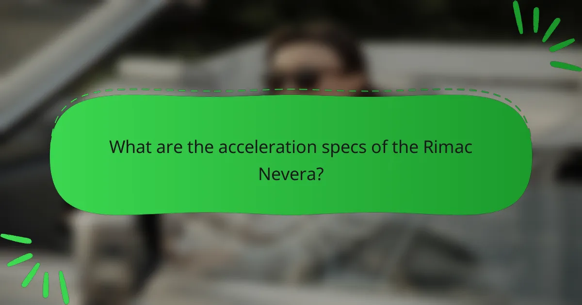 What are the acceleration specs of the Rimac Nevera?
