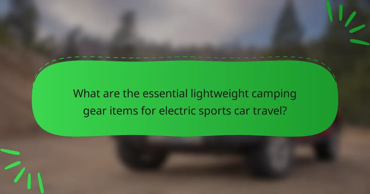 What are the essential lightweight camping gear items for electric sports car travel?
