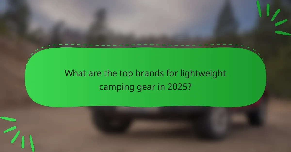 What are the top brands for lightweight camping gear in 2025?